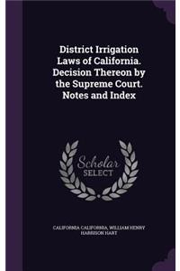 District Irrigation Laws of California. Decision Thereon by the Supreme Court. Notes and Index