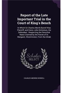 Report of the Late Important Trial in the Court of King's Bench
