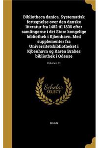 Bibliotheca Danica. Systematisk Fortegnelse Over Den Danske Literatur Fra 1482 Til 1830 Efter Samlingerne I Det Store Kongelige Bibliothek I Kjbenhavn. Med Supplementer Fra Universitetsbibliotheket I Kjbenhavn Og Karen Brahes Bibliothek I Odense; V