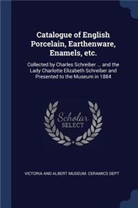 Catalogue of English Porcelain, Earthenware, Enamels, etc.