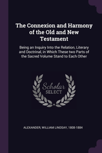 The Connexion and Harmony of the Old and New Testament