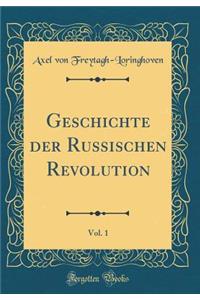 Geschichte Der Russischen Revolution, Vol. 1 (Classic Reprint)