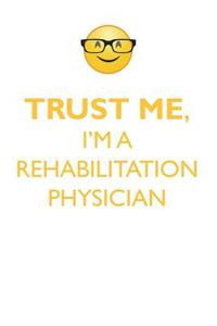 TRUST ME, I'M A REHABILITATION PHYSICIAN AFFIRMATIONS WORKBOOK Positive Affirmations Workbook. Includes