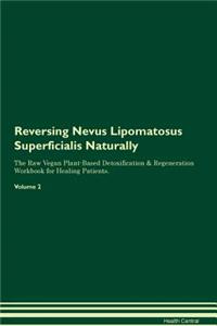 Reversing Nevus Lipomatosus Superficialis Naturally the Raw Vegan Plant-Based Detoxification & Regeneration Workbook for Healing Patients. Volume 2