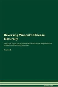 Reversing Vincent's Disease: Naturally the Raw Vegan Plant-Based Detoxification & Regeneration Workbook for Healing Patients. Volume 2