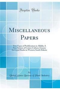 Miscellaneous Papers: Two Types of Proliferation in Alfalfa; A New System of Cotton Culture; Grasses for Canal Banks in Western South Dakota (Classic Reprint)