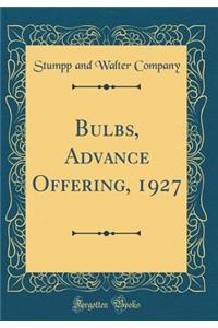 Bulbs, Advance Offering, 1927 (Classic Reprint)