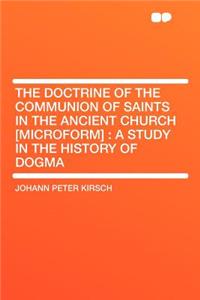 The Doctrine of the Communion of Saints in the Ancient Church [microform]