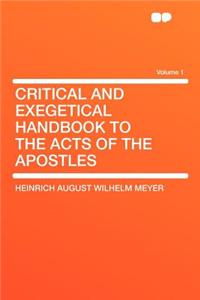 Critical and Exegetical Handbook to the Acts of the Apostles Volume 1