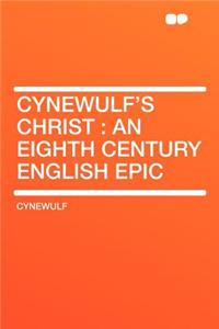 Cynewulf's Christ: An Eighth Century English Epic