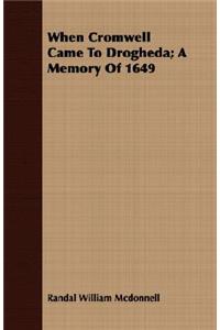 When Cromwell Came to Drogheda; A Memory of 1649
