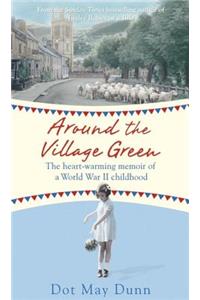 Around the Village Green: The Heart-Warming Memoir of a World War II Childhood