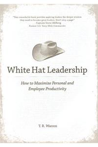 White Hat Leadership: How to Maximize Personal and Employee Productivity