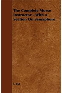 The Complete Morse Instructor - With a Section on Semaphore