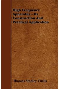 High Frequency Apparatus - Its Construction And Practical Application