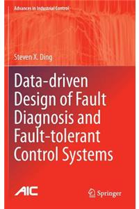 Data-Driven Design of Fault Diagnosis and Fault-Tolerant Control Systems