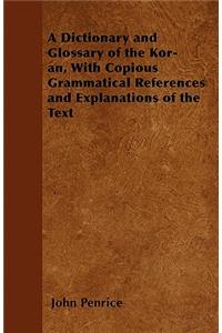Dictionary and Glossary of the Kor-ân, With Copious Grammatical References and Explanations of the Text