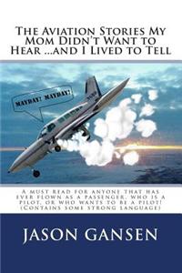 The Aviation Stories My Mom Didn't Want to Hear ...and I Lived to Tell