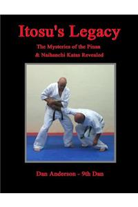 Itosu's Legacy - The Mysteries of the Pinan & Naihanchi Katas Revealed