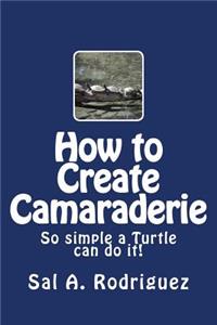 How to Create Camaraderie