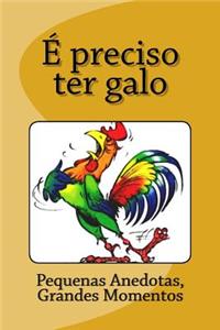 É preciso ter galo
