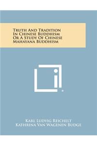 Truth and Tradition in Chinese Buddhism or a Study of Chinese Mahayana Buddhism