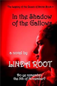 IN THE SHADOW of the GALLOWS