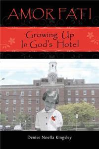 Amor Fati: Growing up in God's Hotel