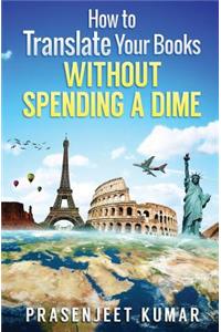 How to Translate Your Books WITHOUT SPENDING A DIME