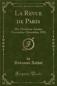 La Revue de Paris, Vol. 6: Dix-Huitiï¿½me Annï¿½e; Novembre-Dï¿½cembre 1911 (Classic Reprint)