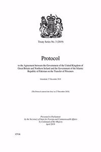 Protocol to the Agreement Between the United Kingdom of Great Britain and Northern Ireland and the Government of the Islamic Republic of Pakistan on the Transfer of Prisoners