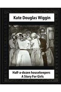 Half-a-Dozen Housekeepers(1903) A Story For Girls by Kate Douglas Smith Wiggin