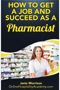 How to Get a Job and Succeed as a Pharmacist