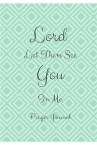 Lord, Let Them See You In Me Prayer Journal