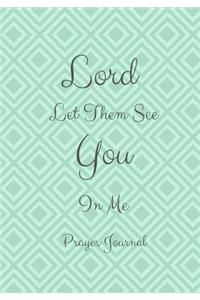 Lord, Let Them See You In Me Prayer Journal