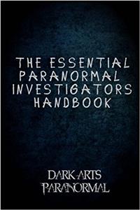 The Essential Paranormal Investigators Handbook