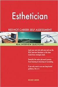 Esthetician Red-hot Career Self Assessment Guide: 1184 Real Interview Questions