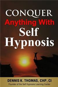 Conquer Anything With Self Hypnosis