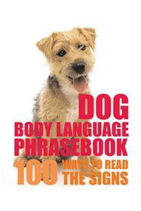 Dog Body Language Phrasebook: 100 Ways to Read Their Signals