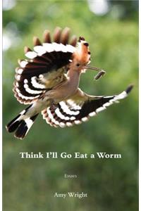 Think I'll Go Eat a Worm