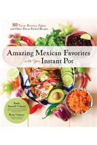 Amazing Mexican Favorites with Your Instant Pot