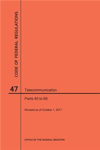 Code of Federal Regulations Title 47, Telecommunication, Parts 40-69, 2017
