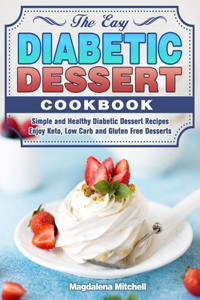 The Easy Diabetic Dessert Cookbook