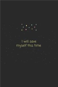Quote I will save myself this time