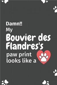 Damn!! my Bouvier des Flandres's paw print looks like a