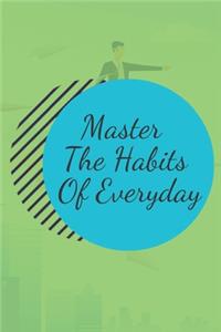 Master The Habits Of Everyday NOTEBOOK