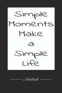 Simple Moments Make a Simple Life: This paperback notebook is 6 x 9 and has 120 wide ruled pages (60 sheets). High-quality paper