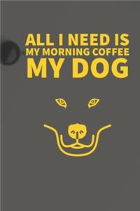All I need is my Morning coffee and my Dog
