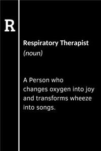 Respiratory Therapist (noun) A Person who changes oxygen into joy and transforms wheeze into songs