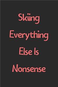 Skiing Everything Else Is Nonsense